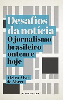 Livro Desafios da notícia: o jornalismo brasileiro ontem e hoje