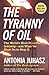 The Tyranny of Oil: The World's Most Powerful Industry--and What We Must Do to Stop It - Book by Antonia Juhasz