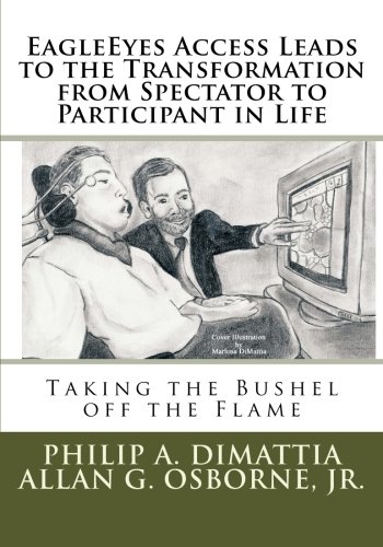 EagleEyes Access Leads to the Transformation from Spectator to Participant in Life: Taking the Bushel off the Flame