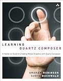 Learning Quartz Composer: A Hands-On Guide to Creating Motion Graphics with Quartz Composer by Graham Robinson, Surya Buchwald