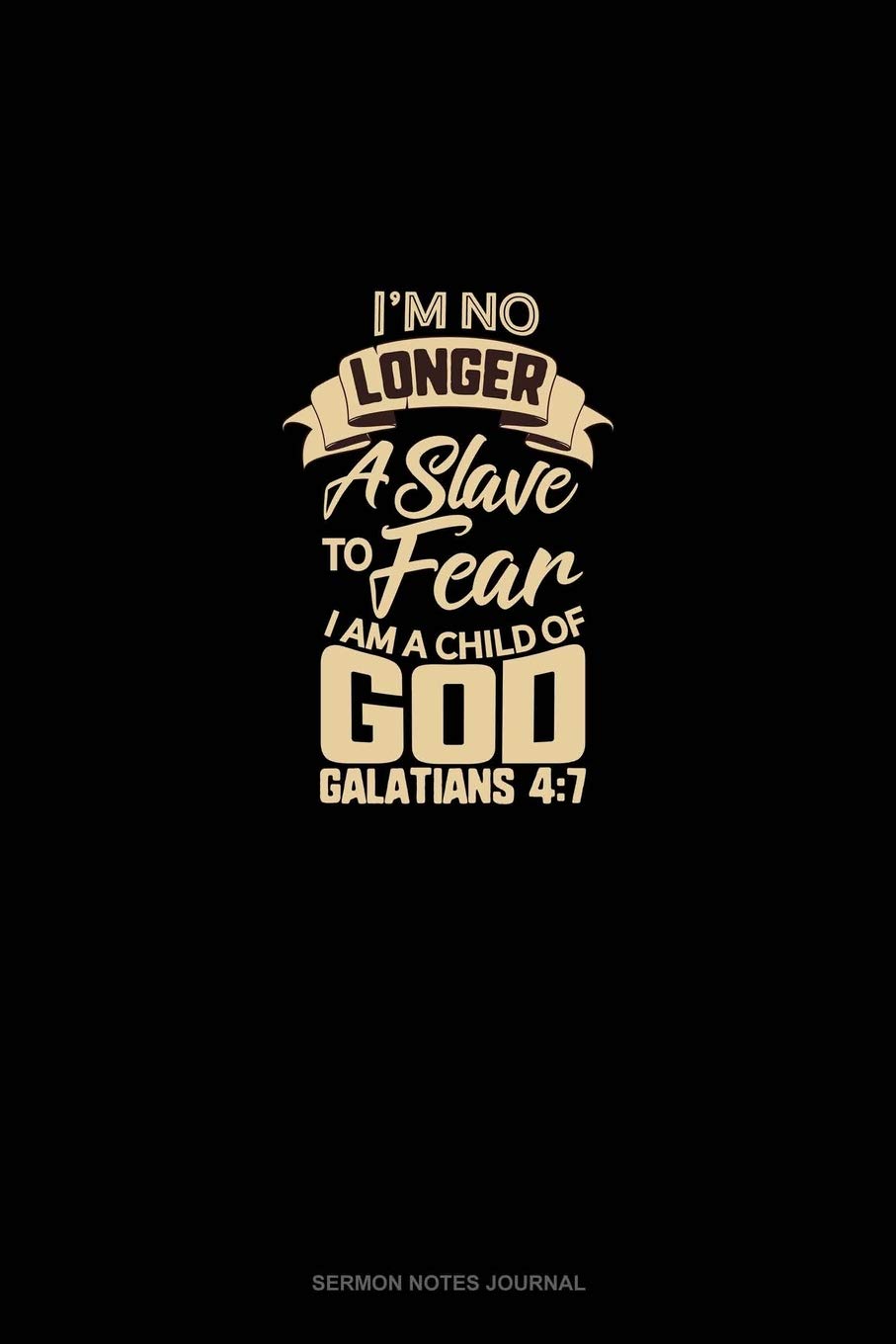 Amazon Com I M No Longer A Slave To Fear I Am A Child Of God Galatians 4 7 Sermon Notes Journal 9781655729201 Publishing Engy Books no longer a slave to fear