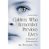 Children Who Remember Previous Lives: A Question of Reincarnation, rev. ed.