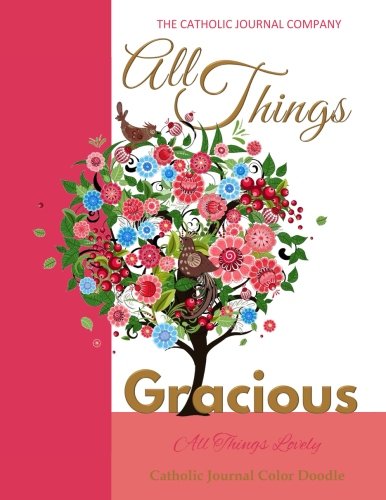 All Things Gracious All Things Lovely Catholic Journal Color Doodle: Confirmation Gifts for Girls in All Departments Confirmation Gifts for Teenage ... Card in all Depart Journal Doodle for Girls