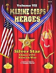 Marine Corps Heroes: Silver Star (China 1947 & Korea) (Volume 7)