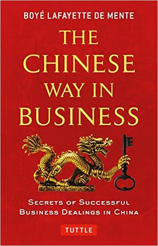 The Chinese Way in Business: Secrets of Successful Business Dealings in China, by Boye Lafayette De Mente