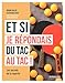 Et si je répondais du tac au tac ! : Les secrets de la répartie by