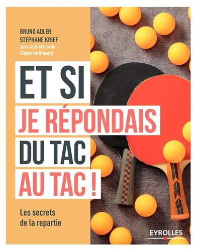 Et si je répondais du tac au tac ! : Les secrets de la répartie by Bruno Adler, Stéphane Krief