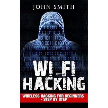 Hacking: WiFi Hacking, Wireless Hacking for Beginners - step by step (How to Hack, Hacking for Dummies, Hacking for Beginners Book 1) Hacking: WiFi Hacking, Wireless Hacking for Beginners - step by step (How to Hack, Hacking for Dummies, Hacking for Beginners Book 1)