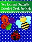 Bee Ladybug Butterfly Coloring Book for Kids: Big, simple and easy bee, ladybug and butterfly coloring book for kids, girls and toddlers. Large insect ... (Animal Coloring Books for kids) (Volume 31) by 