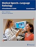 Medical Speech-Language Pathology : A Practitioner's Guide, Johnson, Alex F. and Jacobson, Barbara H., 1588903206