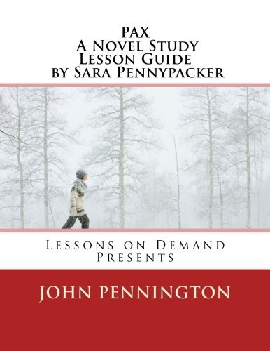 PAX A Novel Study Lesson Guide by Sara Pennypacker: Lessons on Demand Presents by John Pennington (2016-03-04)