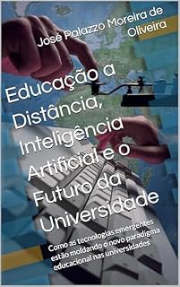 Livro Educação a Distância, Inteligência Artificial e o Futuro da Universidade: Como as tecnologias emergentes estão moldando o novo paradigma educacional nas universidades