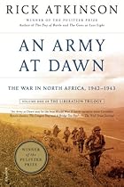 An Army at Dawn: The War in North Africa; 1942-1943; Volume One of the Liberation Trilogy