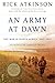 An Army at Dawn: The War in North Africa, 1942-1943, Volume One of the Liberation Trilogy - Book by Rick Atkinson