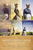 The Amish of Birch Creek Collection: A Reluctant Bride, An Unbroken Heart, A Love Made New (An Amish by Kathleen Fuller
