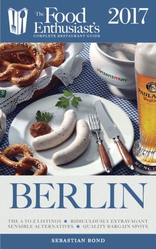 Download Berlin - 2017 (The Food Enthusiast's Complete Restaurant Guide) Download Berlin - 2017 (The Food Enthusiast's Complete Restaurant Guide)