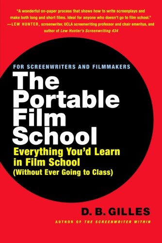 The Portable Film School: Everything You'd Learn in Film School (Without Ever Going to Class)