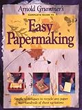 Arnold Grummer's Complete Guide to Easy Papermaking by Arnold Grummer (1999-01-01) by 