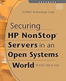 Securing HP NonStop Servers in an Open Systems World: TCP/IP, OSS and SQL by