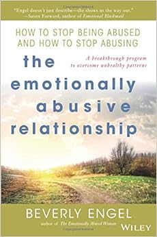 The Emotionally Abusive Relationship: How to Stop Being Abused and How to Stop Abusing, by Beverly Engel
