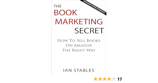 The Book Marketing Secret How To Sell Books On Amazon The Right Way The Methods Proven To Work Best How To Write A Book And Sell It Series 3 Kindle