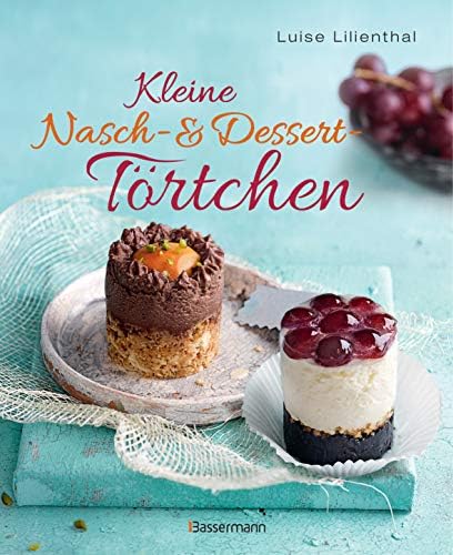 Kleine Nasch- und Desserttörtchen: Erstaunlich einfache Rezepte. Gelingen garantiert! (German) Paperback – November 19, 2018
