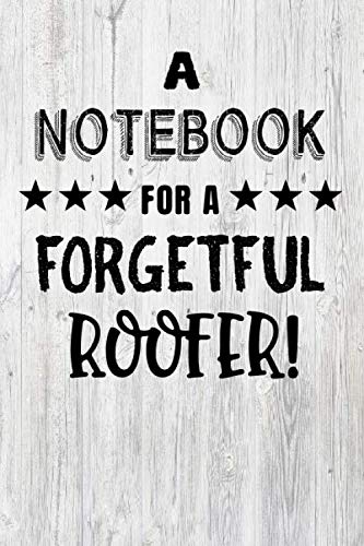 Notebook For A Forgetful Roofer: Funny Gift Idea, Lined Notepad With 120 Pages