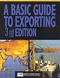 Basic Guide to Exporting : U. S. Department of Commerce, U.S. Dept. of Commerce Staff and Woznick, Alexandra, 1885073836