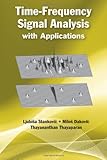 Time-Frequency Signal Analysis With Applications (Artech House Radar) by Ljubisa Stankovic, Milos Dakovic