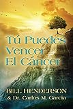 Tú puedes Vencer El Cáncer: Tu Guía Hacia una Curación Suave y No-tóxica (Spanish Edition) by 