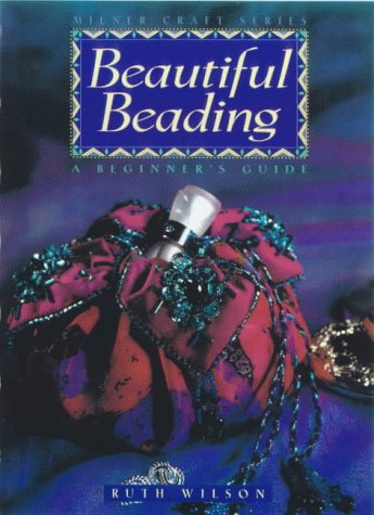 Beautiful Beading: A Beginners Guide (Milner Craft Series)