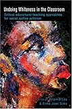 Undoing Whiteness in the Classroom : Critical Educultural Teaching Approaches for Social Justice Activism, Lea, Virginia and Sims, Erma Jean, 0820497126