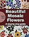 Beautiful Mosaic Flowers - A step-by-step guide (Art and crafts) (Volume 3) by Sigalit Eshet