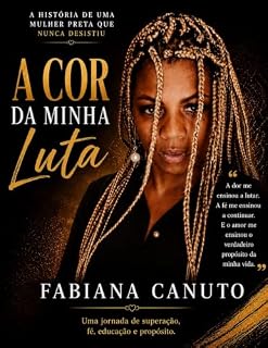 Livro A cor Da Minha Luta: A história de uma mulher preta, que nunca desistiu.