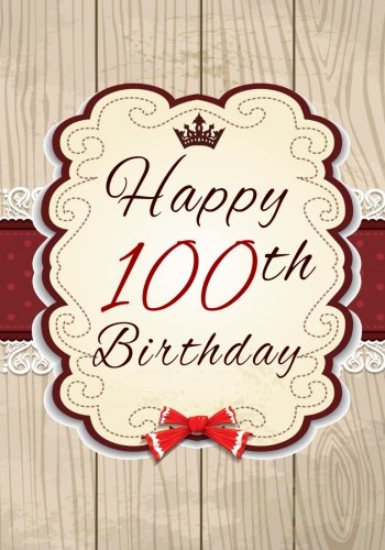 Download Happy 100th Birthday: Birthday Gifts For Her, Birthday Journal Notebook For 100 Year Old For Journaling & Doodling, 7 x 10, (Birthday Keepsake Book)