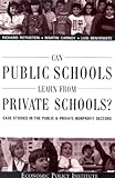 Can Public Schools Learn from Private Schools? : Case Studies in the Public and Private Sector, Rothstein, Richard and Carnoy, Martin, 0944826849