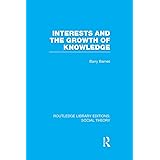 Interests and the Growth of Knowledge (Routledge Library Editions: Social Theory)