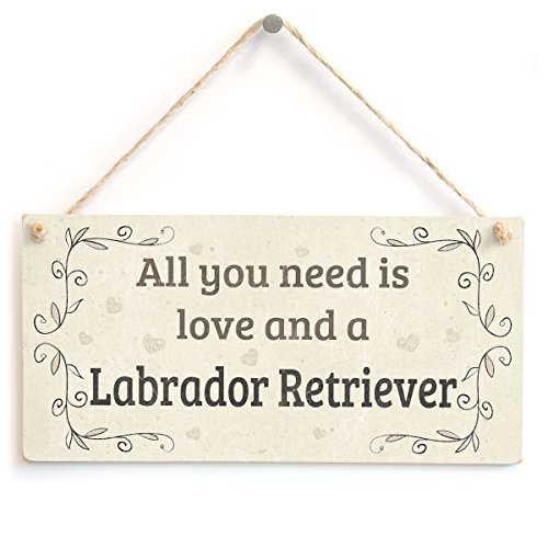 All You Need is Love and A Labrador Retriever Lovely Home Accessory Gift for Labrador Retriever Dog Owners Sayings Home Decor Wall Art Plaque Sign Presents