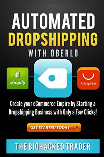 Automated Dropshipping with Oberlo: Dropshipping Made Easy!  Create your eCommerce Empire by Starting a Dropshipping Business with Only a Few Clicks!