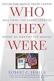 Front cover for the book Who They Were: Inside the World Trade Center DNA Story: The Unprecedented Effort to Identify the Missing by Robert C. Shaler
