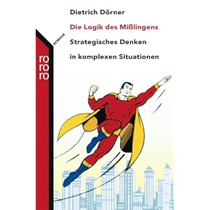 Die Logik des Mißlingens. Strategisches Denken in komplexen Situationen.