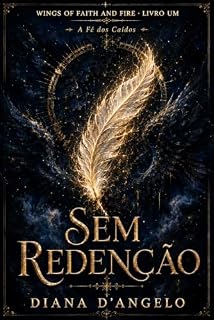 Livro Sem Redenção: A Fé dos Caídos - Um Romance Paranormal Sombrio com Anjo Caído (Wings of Faith and Fire - Portugal Livro 1)