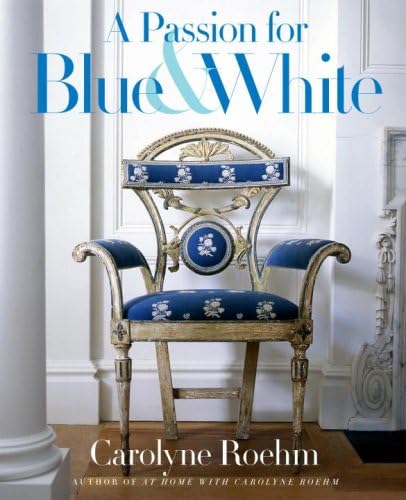 [(A Passion for Blue & White)] [Author: Carolyne Roehm] published on (November, 2008) Hardcover – 1 Nov 2008