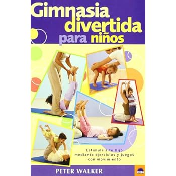 Gimnasia divertida para niños: Estimula a tu hijo mediante ejercicios y juegos con movimiento (Libros Ilustrados) Gimnasia divertida para niños: Estimula a tu hijo mediante ejercicios y juegos con movimiento (Libros Ilustrados)