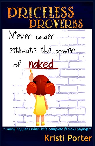 Priceless Proverbs: Funny Happens When Kids Finish Famous Sayings (Funny Happens When... Book 1)