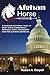 Afghan Horse: A Riveting Fictional Tale of Deep State Conspiracy, Intrigue, Love, Friendship and the by Robert A. Coryell