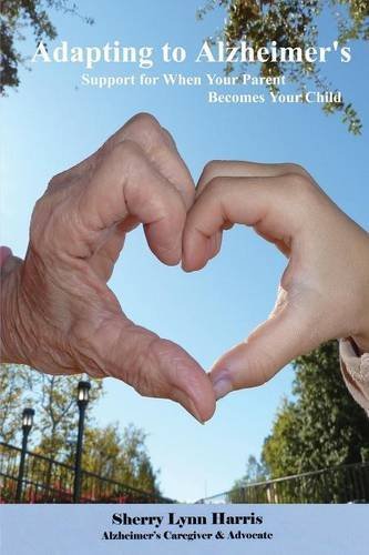 Adapting to Alzheimer's: Support for When Your Parent Becomes Your Child by Sherry Lynn Harris (2015 by Sherry Lynn Harris (Paperback)