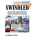 Swindled: How the GOP Cheated Ron Paul and Lost Themselves the Election