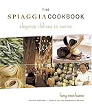 The Spiaggia Cookbook: Eleganza Italiana in Cucina by Tony Mantuano, Cathy Mantuano