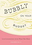 Bubbly on Your Budget: Live Luxuriously with What You Have